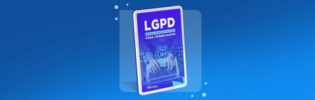 Ebook gratuito: “LGPD para Comerciantes”- aprenda como ajustar seu e-commerce